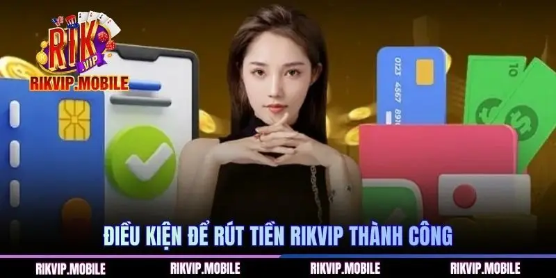 Điều kiện để rút tiền RIKVIP thành công